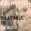 MAN POWER & Bed Wetter - Man Power Presents: Bed Wetter “Billy Mill Is Dead”